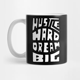 Hustle Hard Dream Big Mug